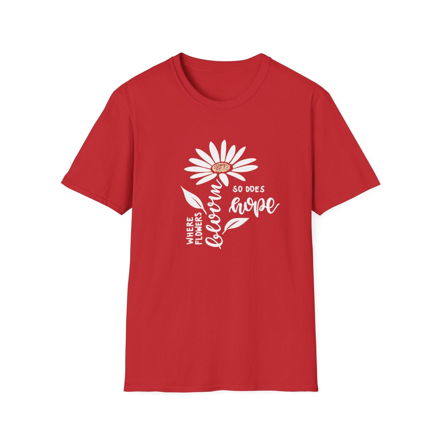 Where Flowers Bloom, So Does Hope – T-shirt
