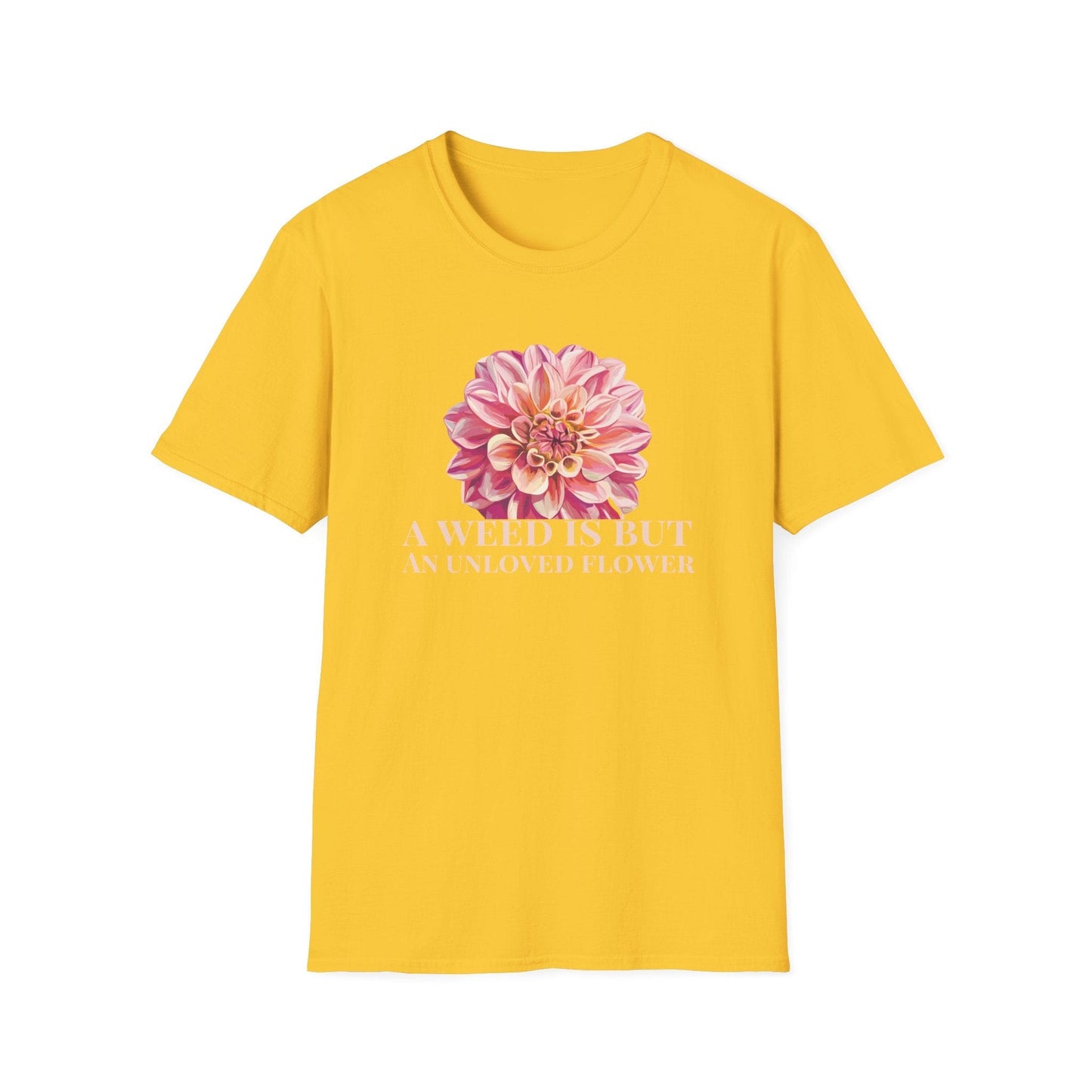A Weed is But an Unlove Flower – T-shirt