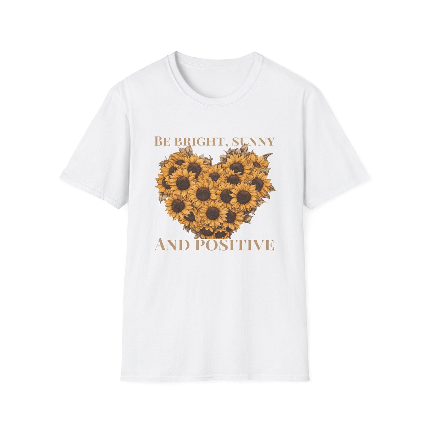 Be Bright, Sunny, and Positive  – T-shirt