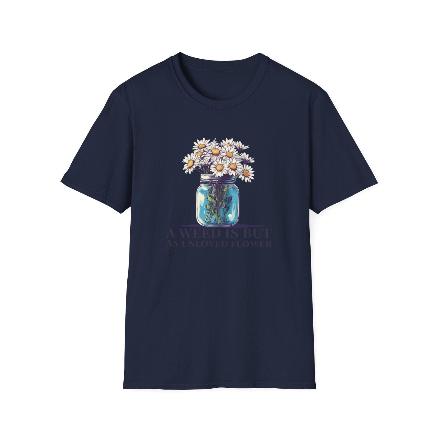 A Weed is But an Unlove Flower  – T-shirt