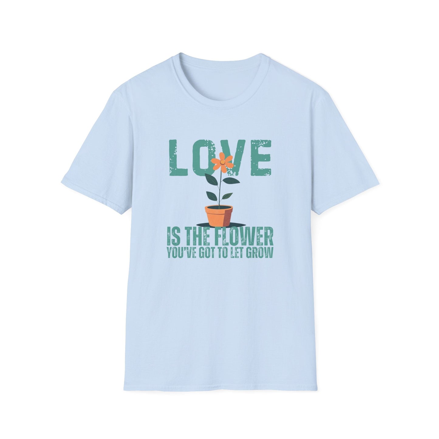 Love Is The Flower That You've Got To Let Grow  – T-shirt