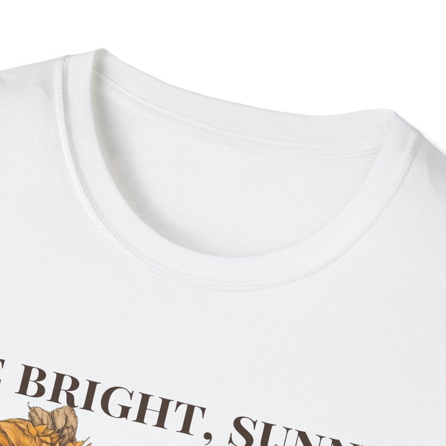 Be Bright, Sunny, and Positive  – T-shirt