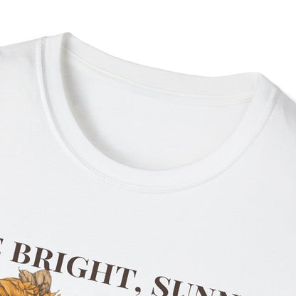 Be Bright, Sunny, and Positive  – T-shirt