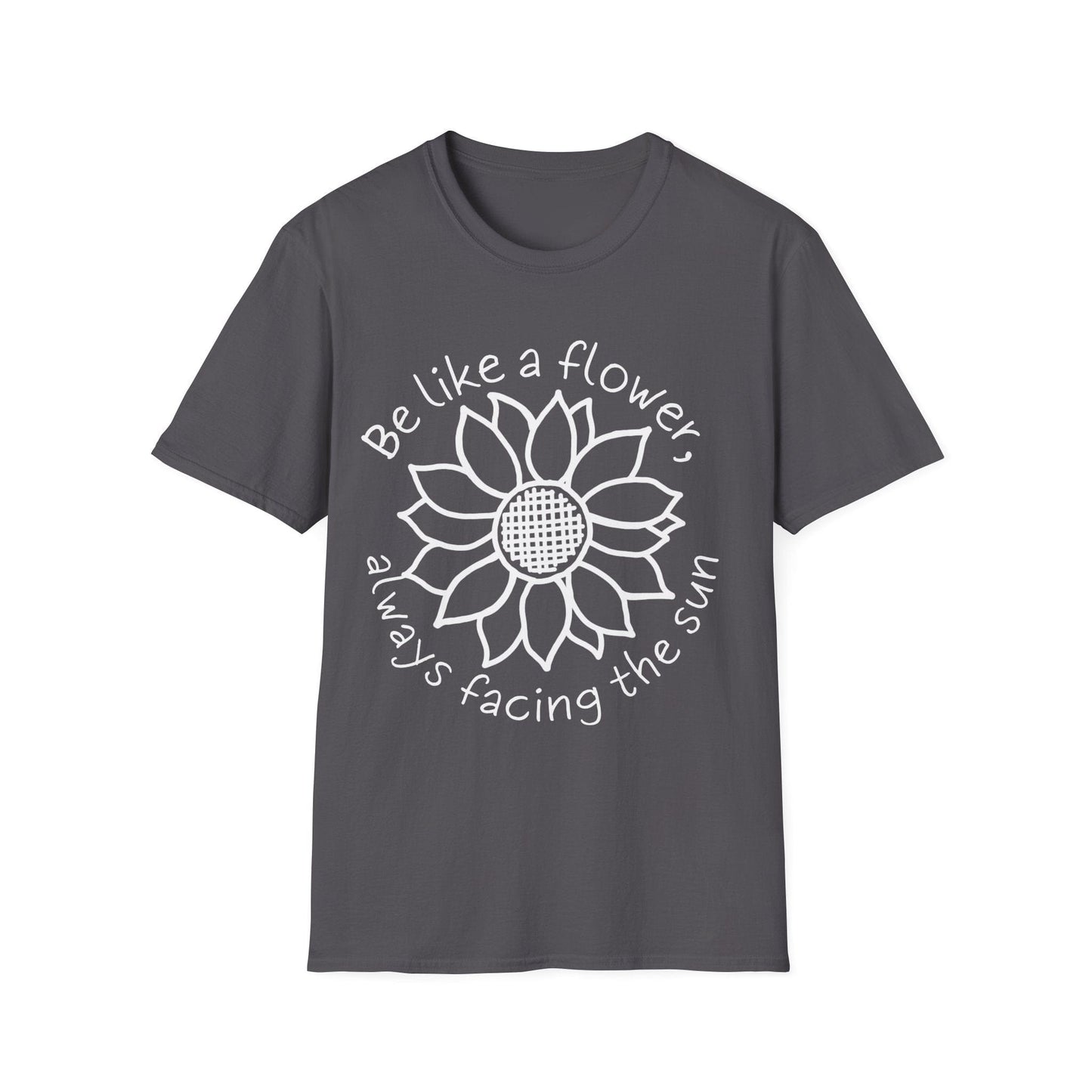 "Be Like A Flower, Always Facing The Sun" Criss Cross Sunflower  – T-shirt