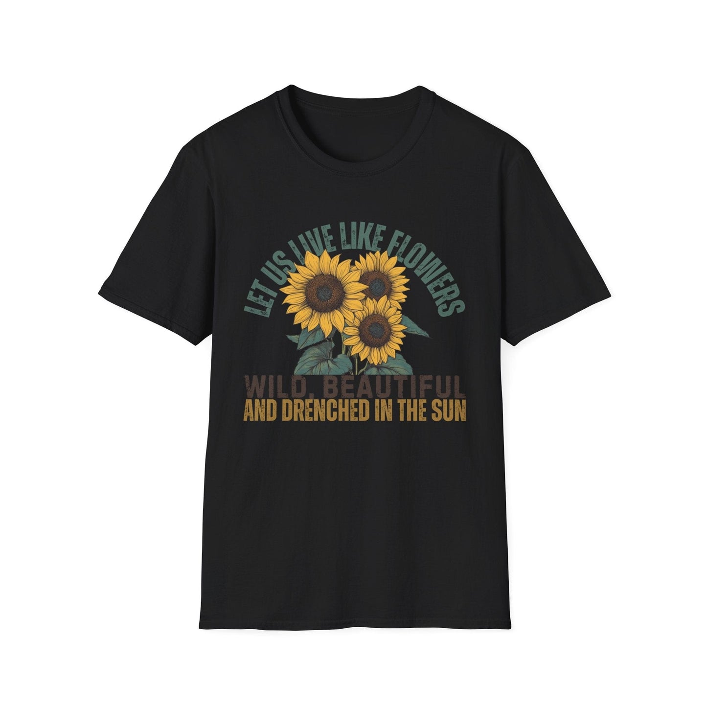 Let Us Live Like Flowers  – T-shirt