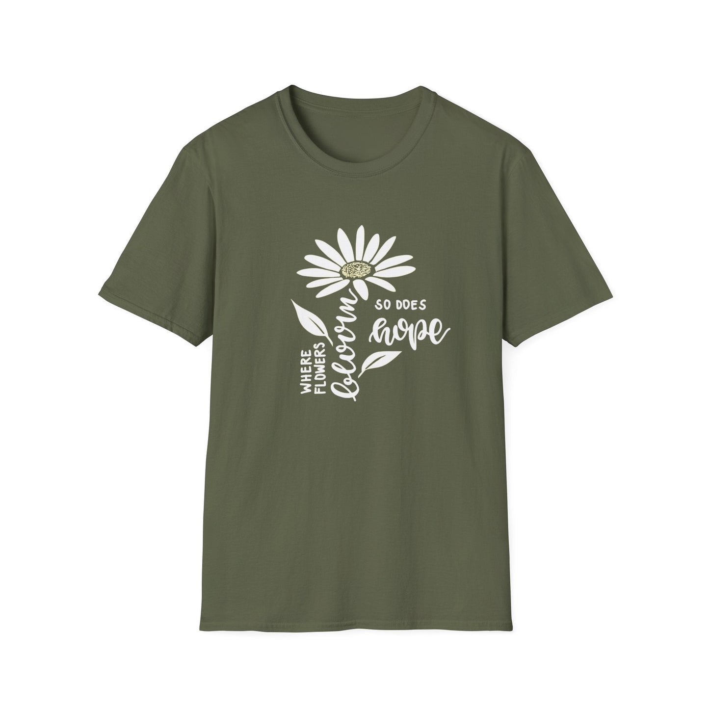 Where Flowers Bloom, So Does Hope  – T-shirt