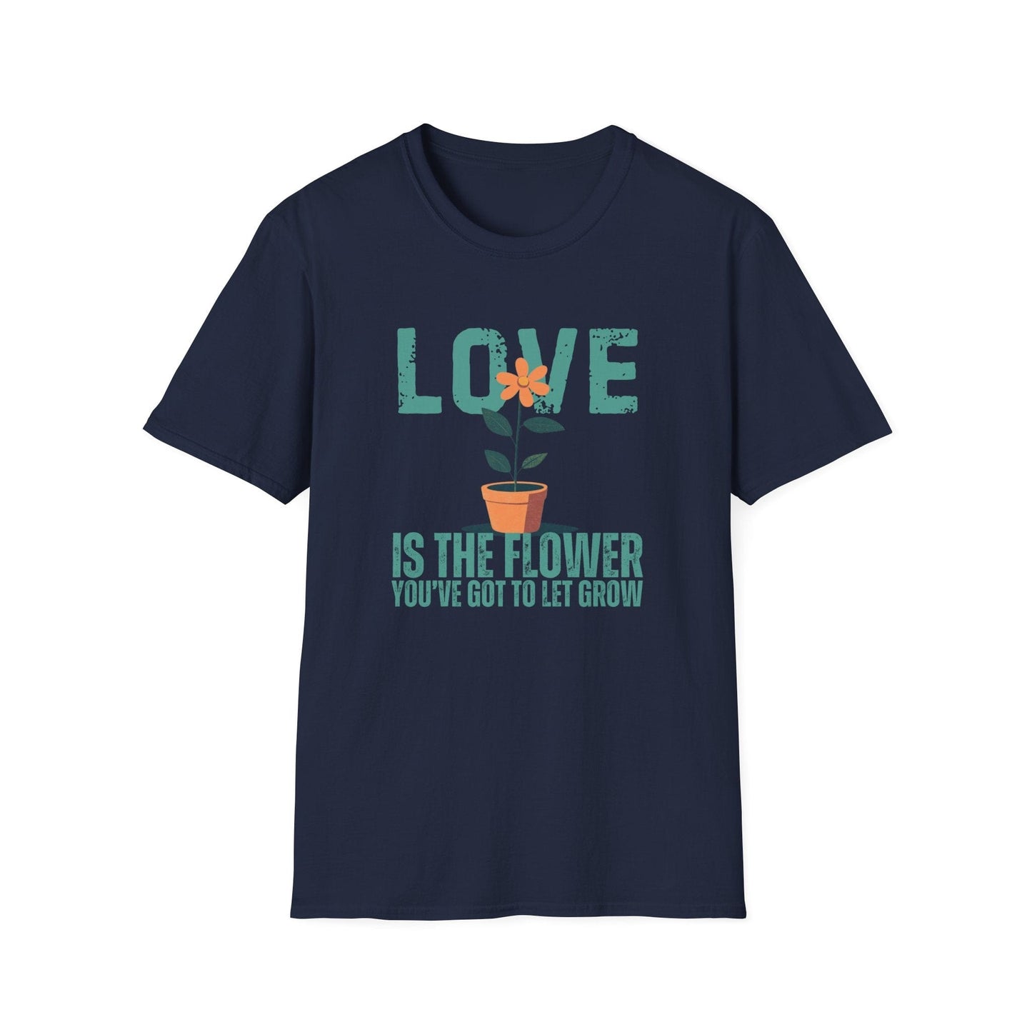 Love Is The Flower That You've Got To Let Grow  – T-shirt