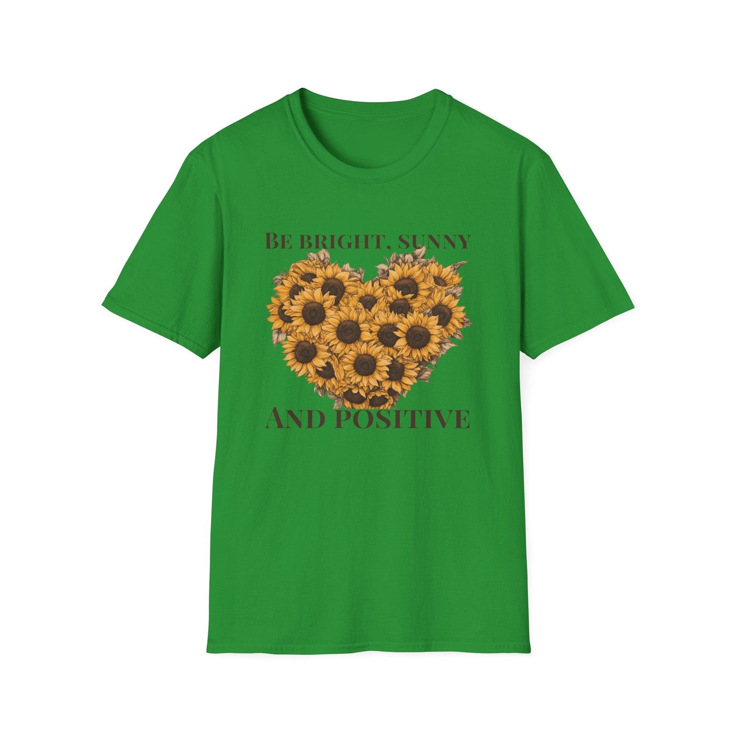 Be Bright, Sunny, and Positive  – T-shirt