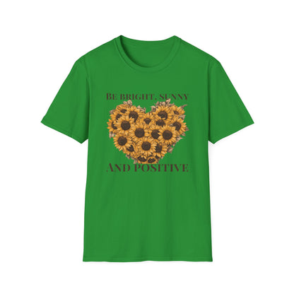 Be Bright, Sunny, and Positive  – T-shirt