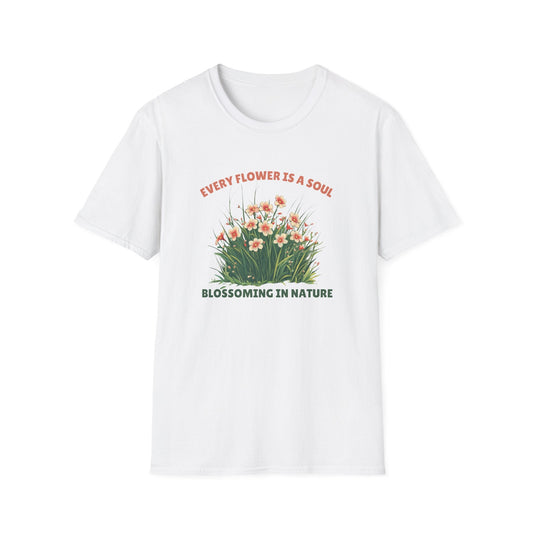 Every Flower Is A Soul Blossoming In Nature  – T-shirt