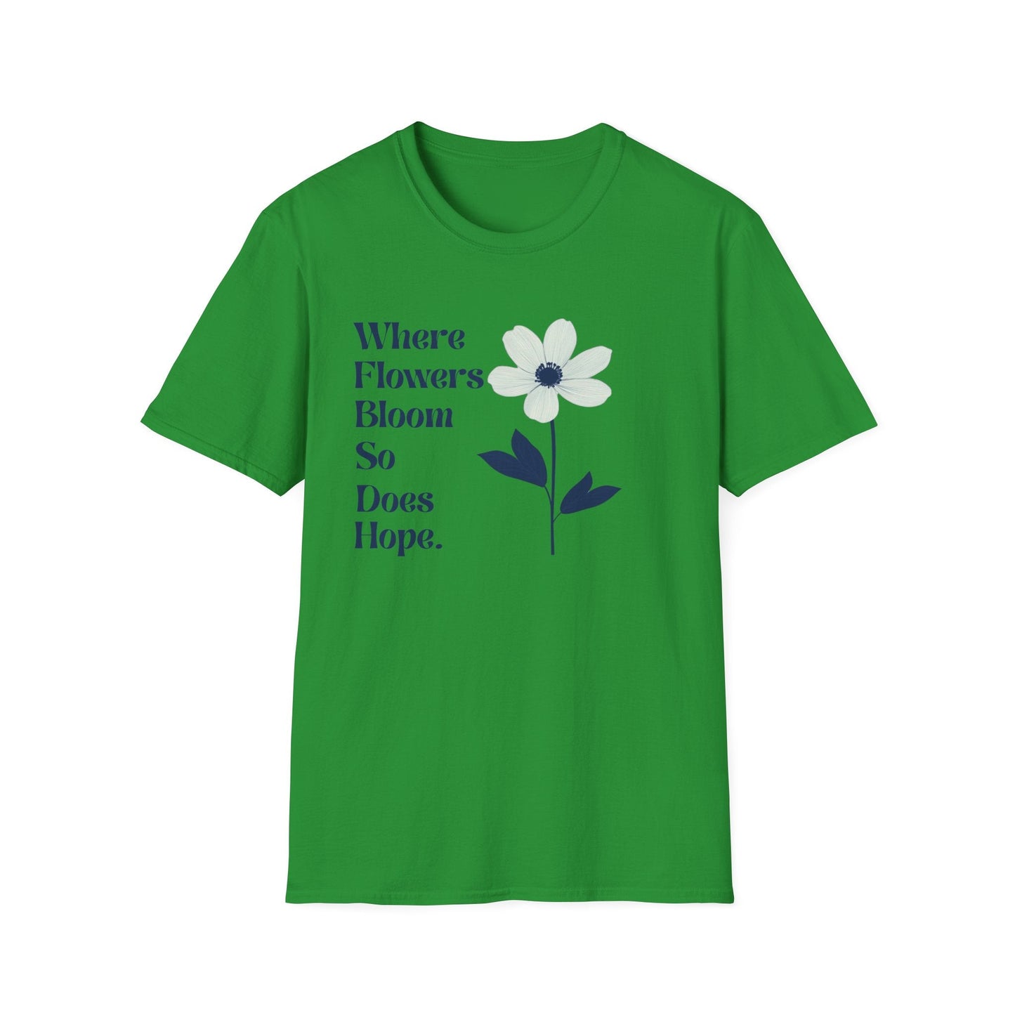 Where Flowers Bloom So Does Hope  – T-shirt