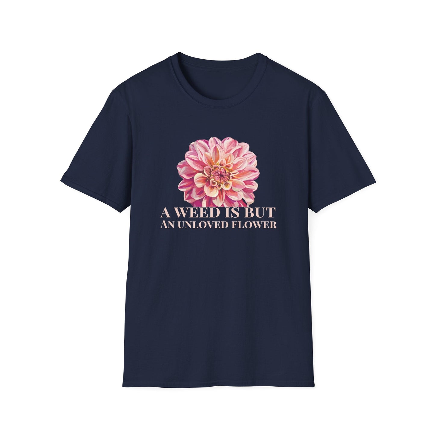 A Weed is But an Unlove Flower  – T-shirt