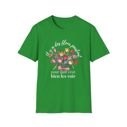 There Are Always Flowers for Those Who Want to See Them! – White Text  – T-shirt