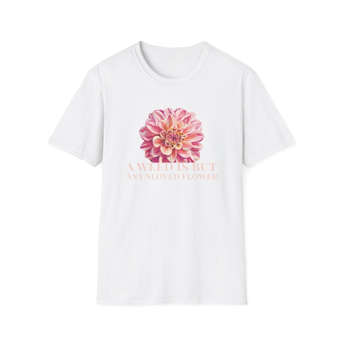 A Weed is But an Unlove Flower  – T-shirt