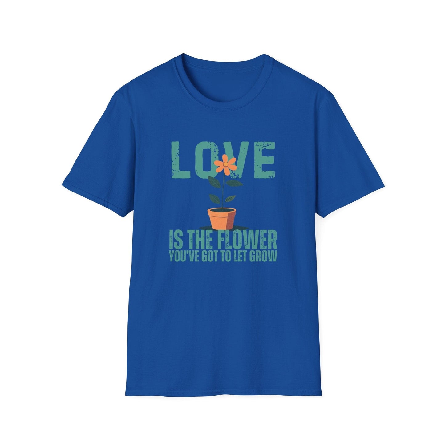 Love Is The Flower That You've Got To Let Grow  – T-shirt