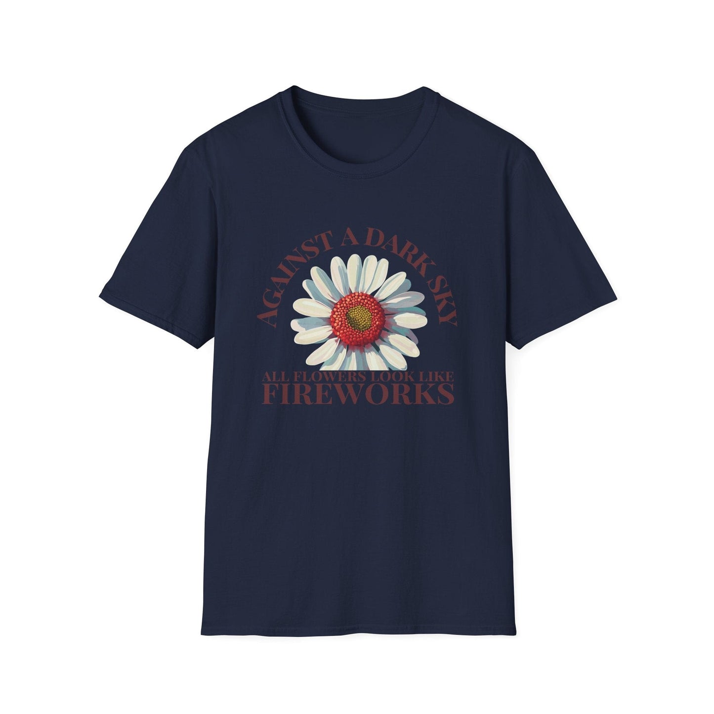 Against a Dark Sky All Flowers Look Like Fireworks  – T-shirt