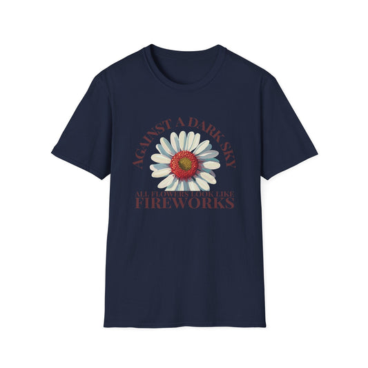 Against a Dark Sky All Flowers Look Like Fireworks  – T-shirt