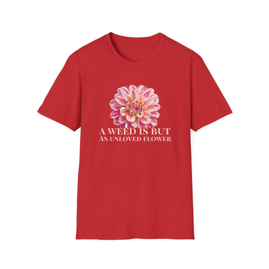 A Weed is But an Unlove Flower  – T-shirt
