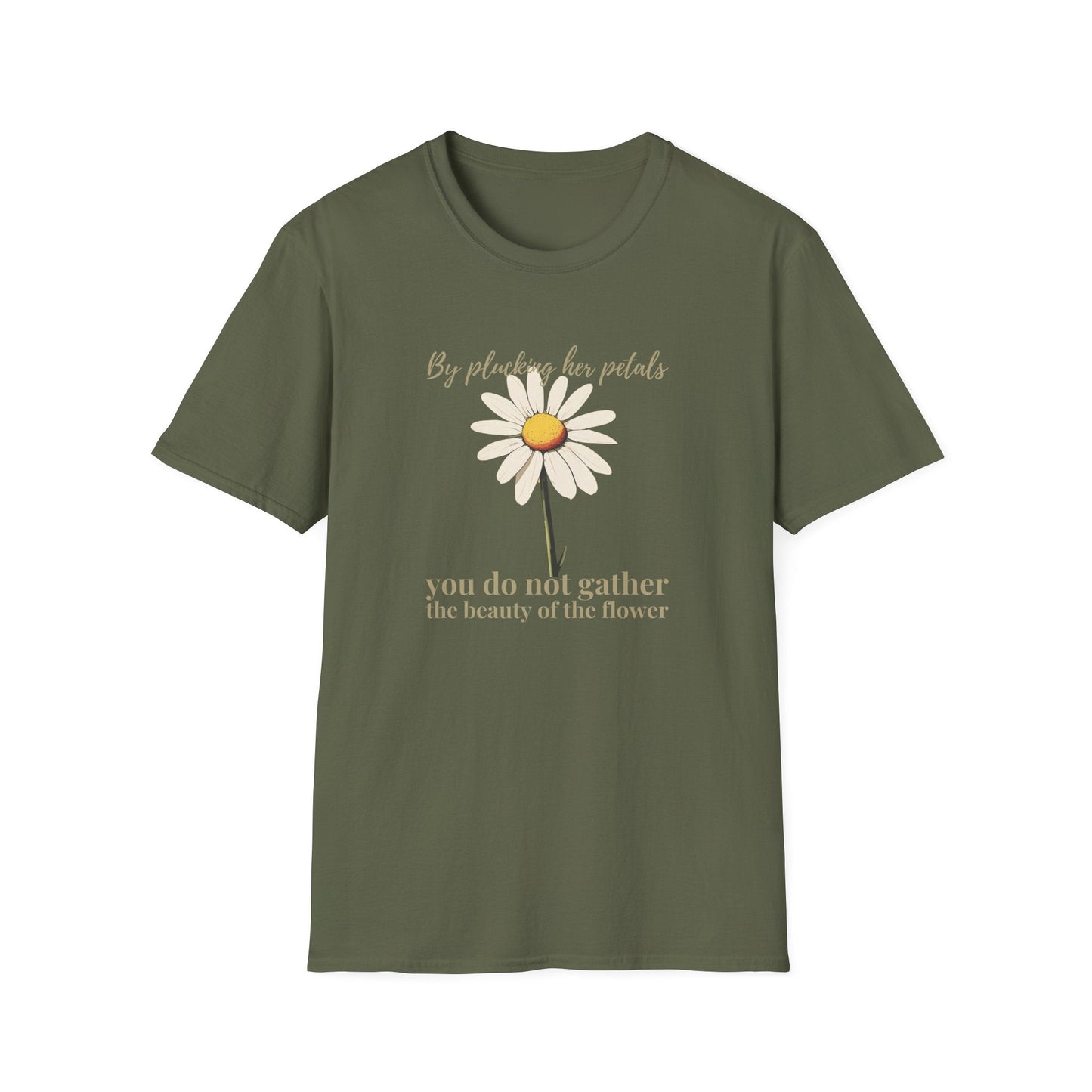 By Plucking the her Petals You Do Not Gather the Beauty of the Flower  – T-shirt