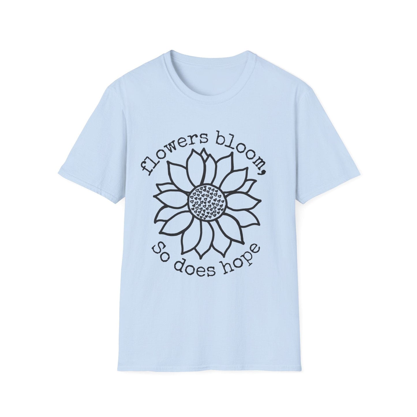 "Flowers Bloom, So Does Hope" Heart Sunflower  – T-shirt