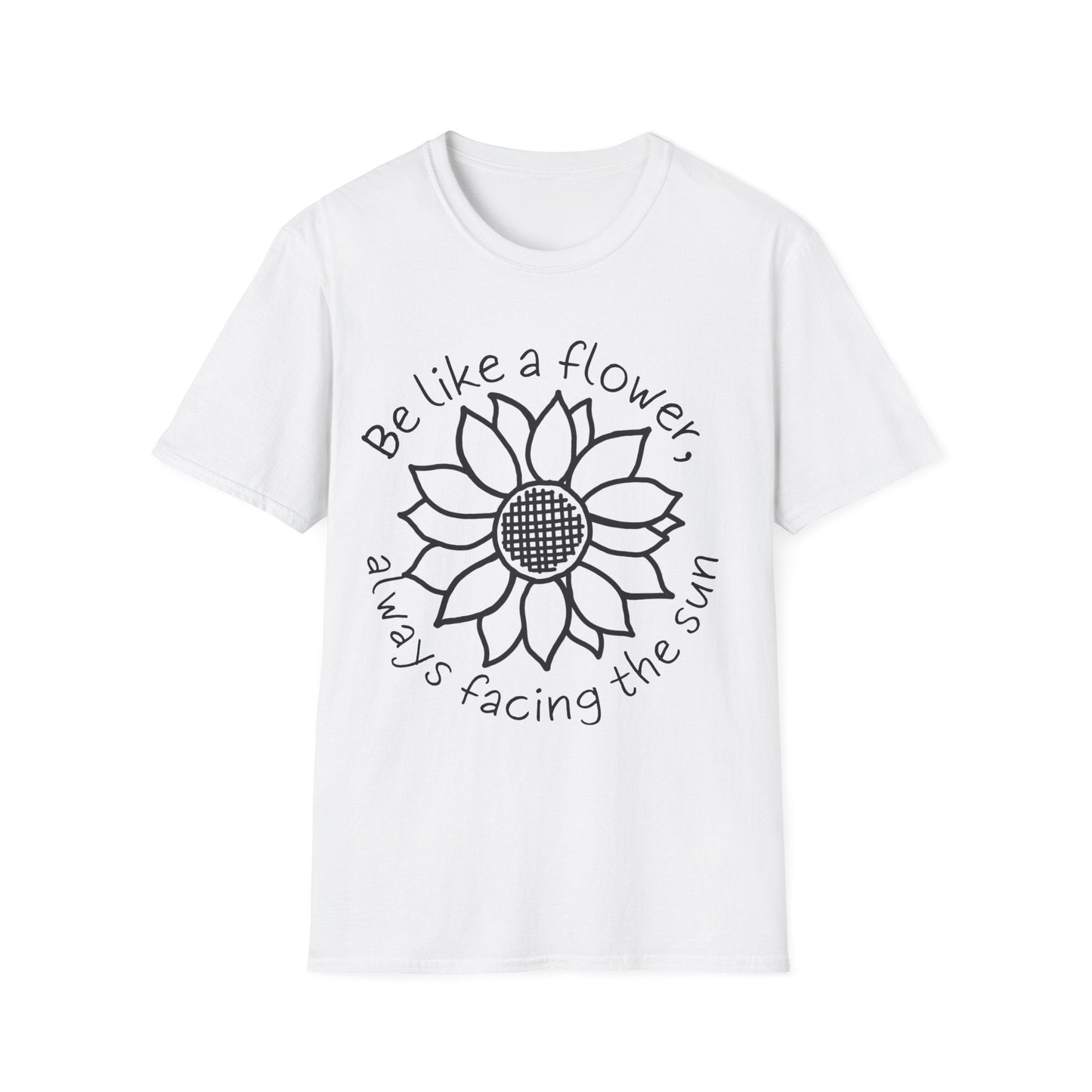 "Be Like A Flower, Always Facing The Sun" Criss Cross Sunflower  – T-shirt