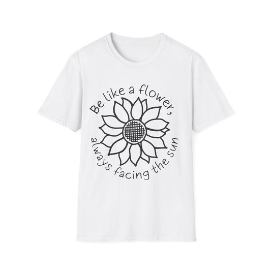 "Be Like A Flower, Always Facing The Sun" Criss Cross Sunflower  – T-shirt