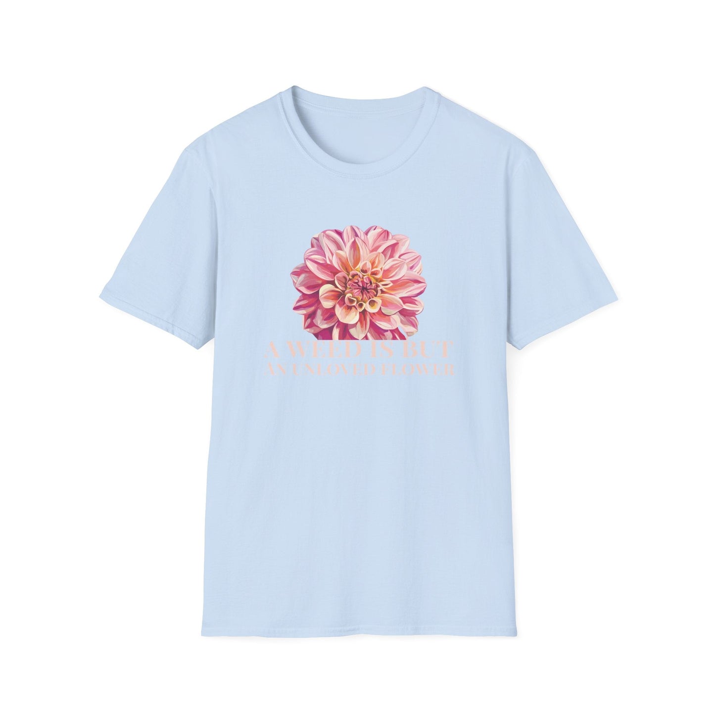 A Weed is But an Unlove Flower  – T-shirt