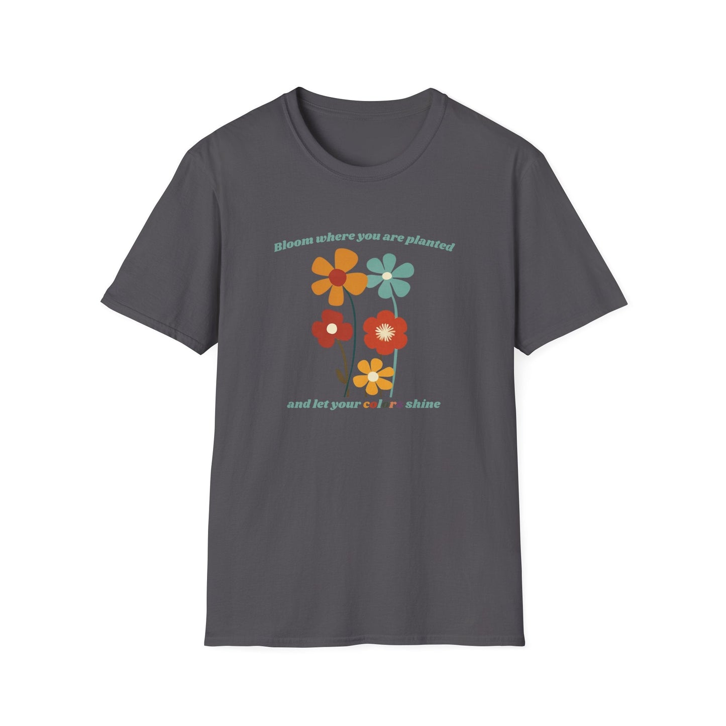 Bloom Where Your Are Planted  – T-shirt