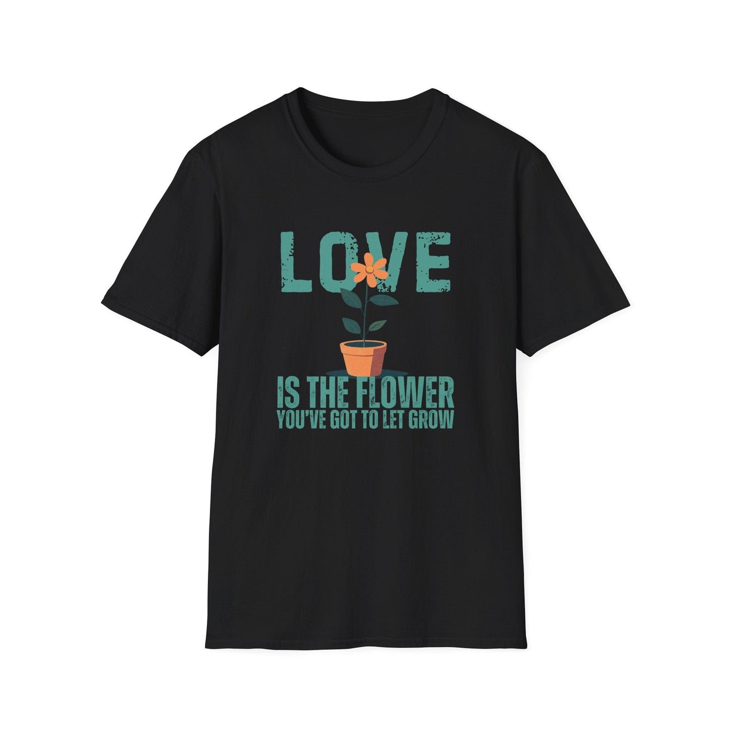 Love Is The Flower That You've Got To Let Grow  – T-shirt