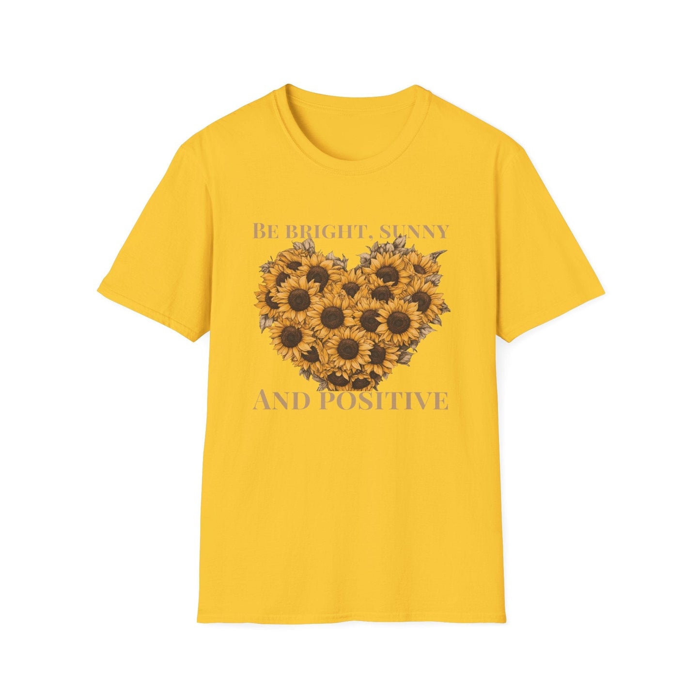 Be Bright, Sunny, and Positive  – T-shirt