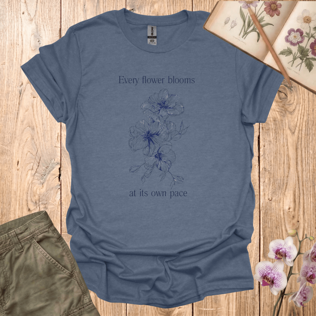 Every Flower Bloom At Its Own Pace – T-shirt