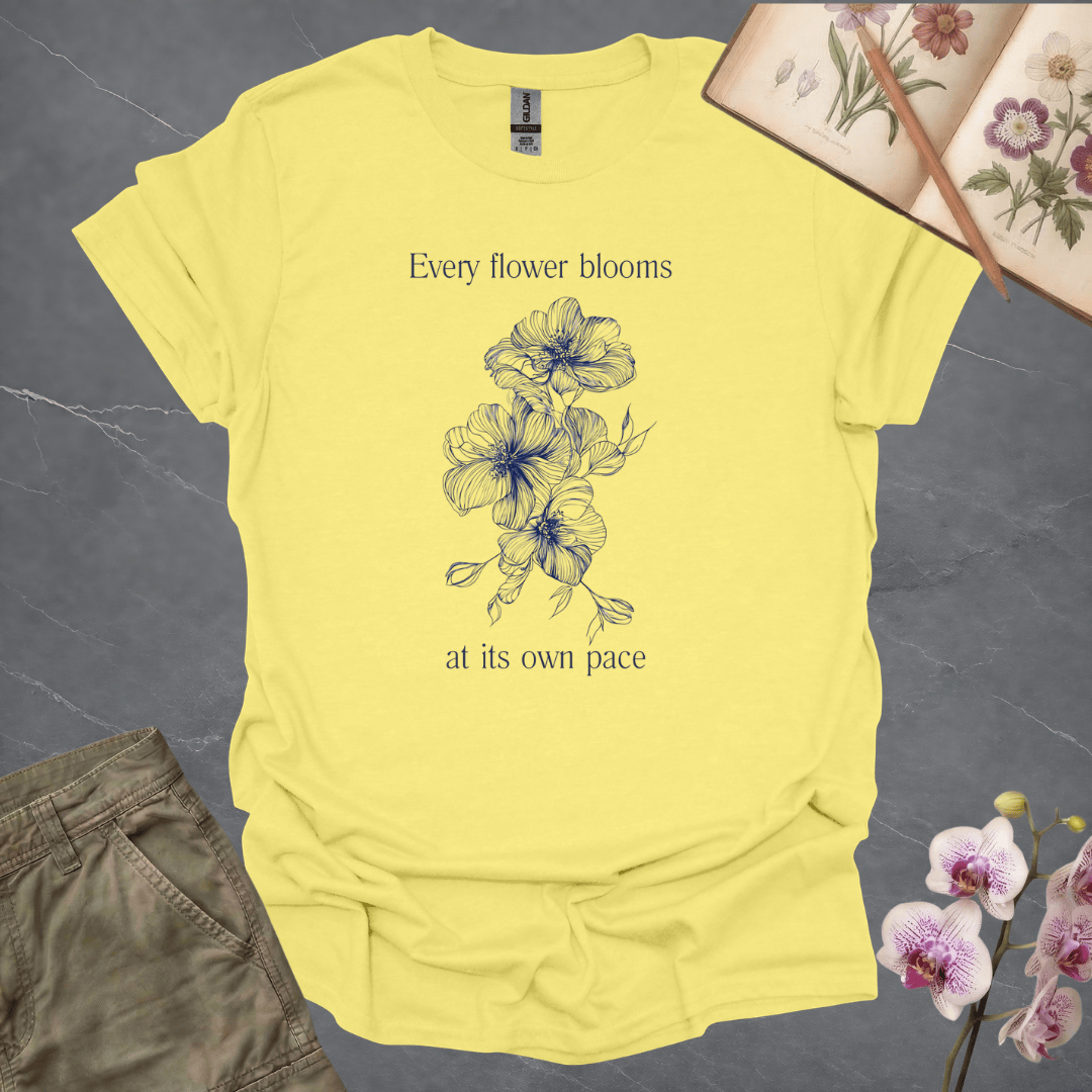 Every Flower Bloom At Its Own Pace – T-shirt