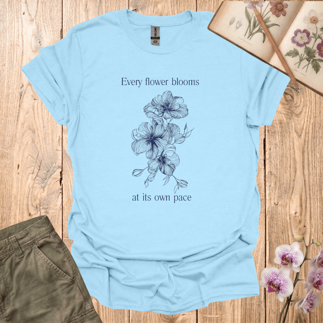 Every Flower Bloom At Its Own Pace – T-shirt
