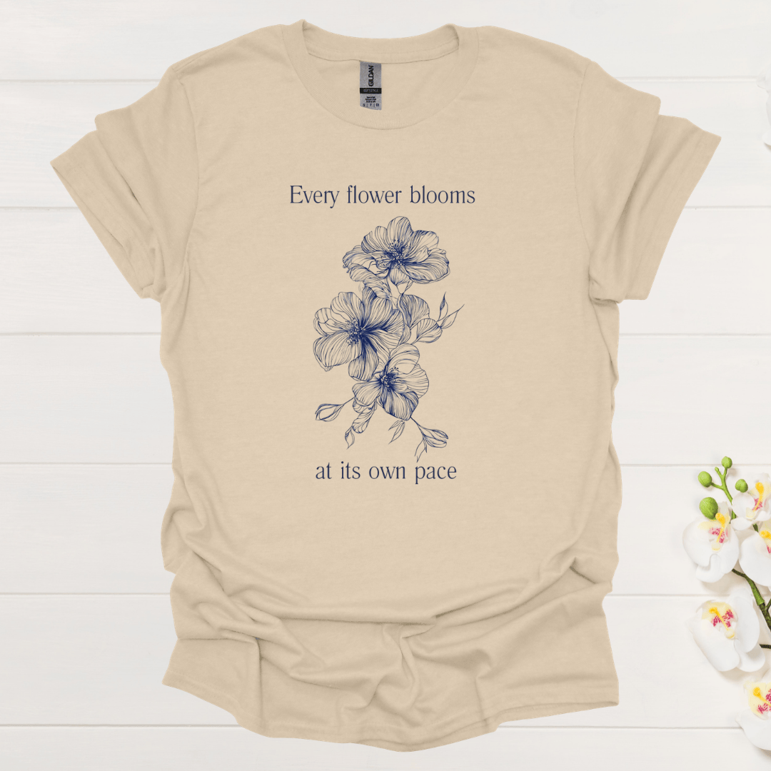 Every Flower Bloom At Its Own Pace – T-shirt