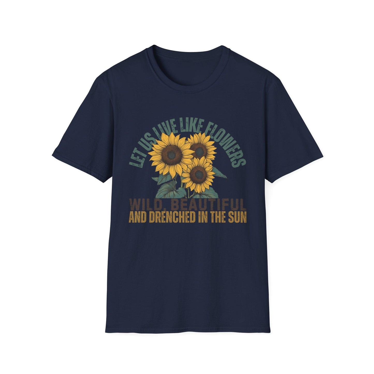 Let Us Live Like Flowers  – T-shirt