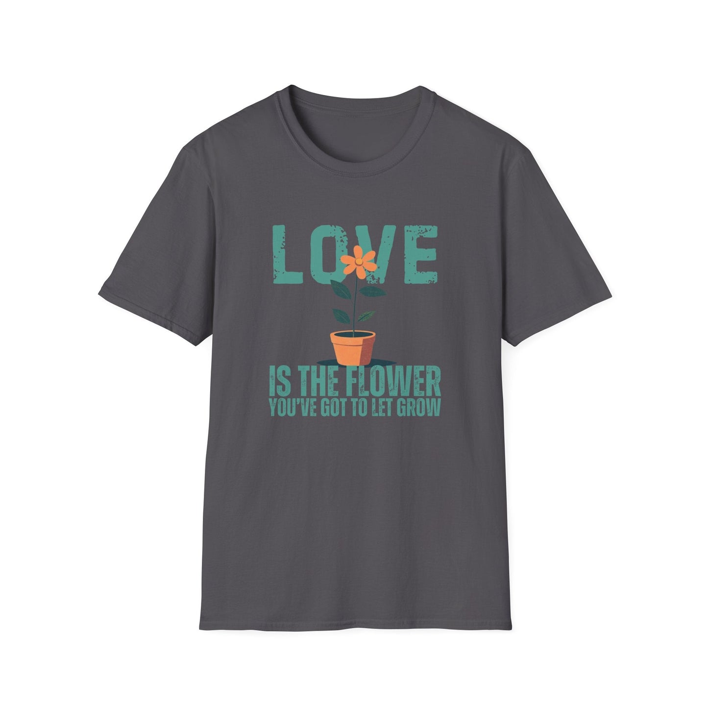 Love Is The Flower That You've Got To Let Grow  – T-shirt