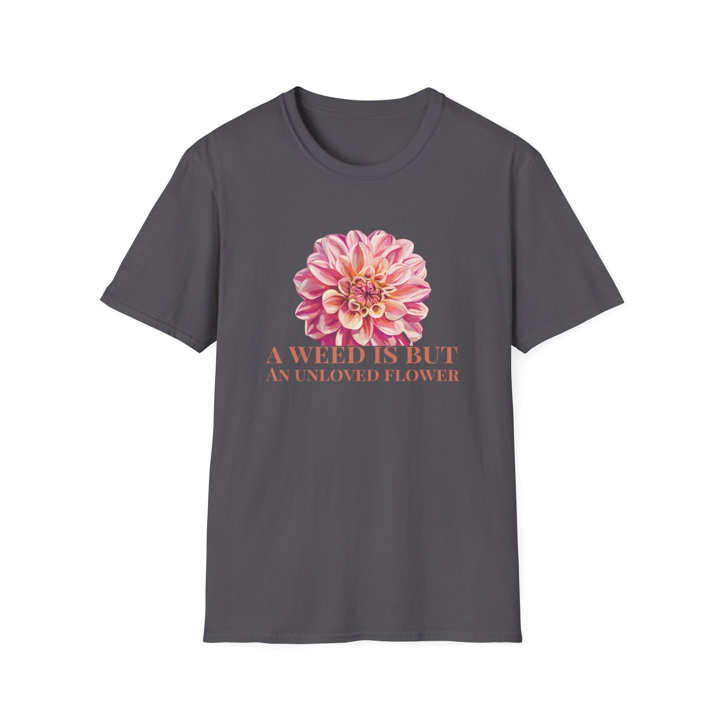 A Weed is But an Unlove Flower  – T-shirt