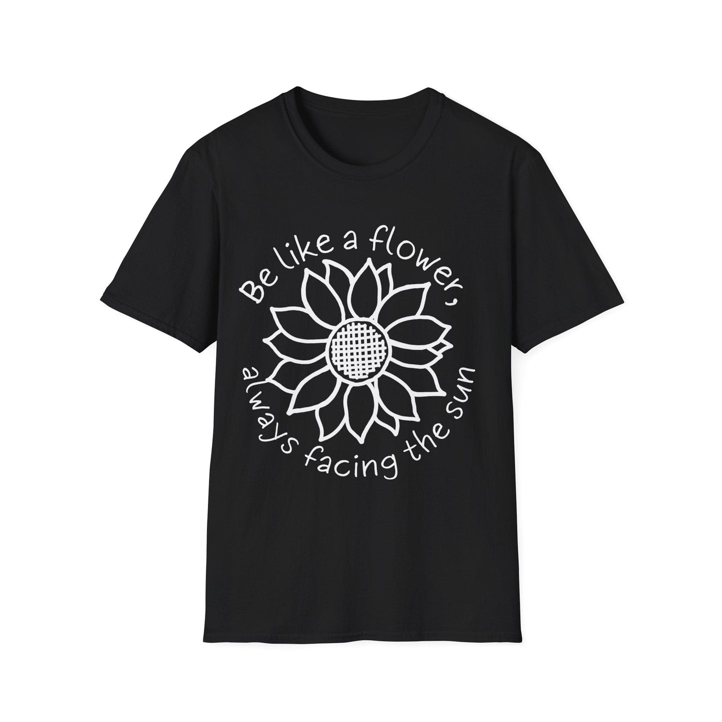 "Be Like A Flower, Always Facing The Sun" Criss Cross Sunflower  – T-shirt
