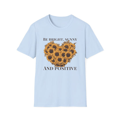 Be Bright, Sunny, and Positive  – T-shirt