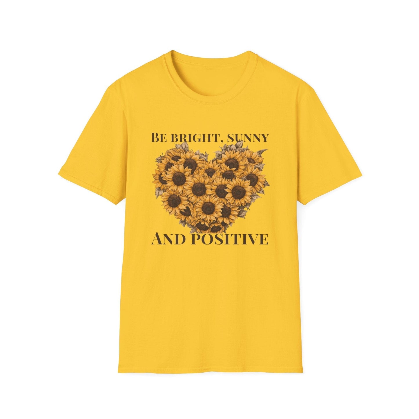 Be Bright, Sunny, and Positive  – T-shirt