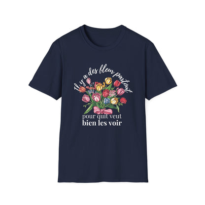 There Are Always Flowers for Those Who Want to See Them! – White Text  – T-shirt