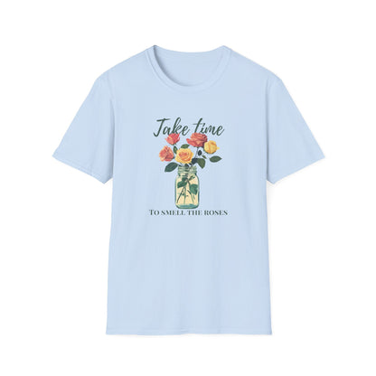 Take Time to Smell the Roses  – T-shirt