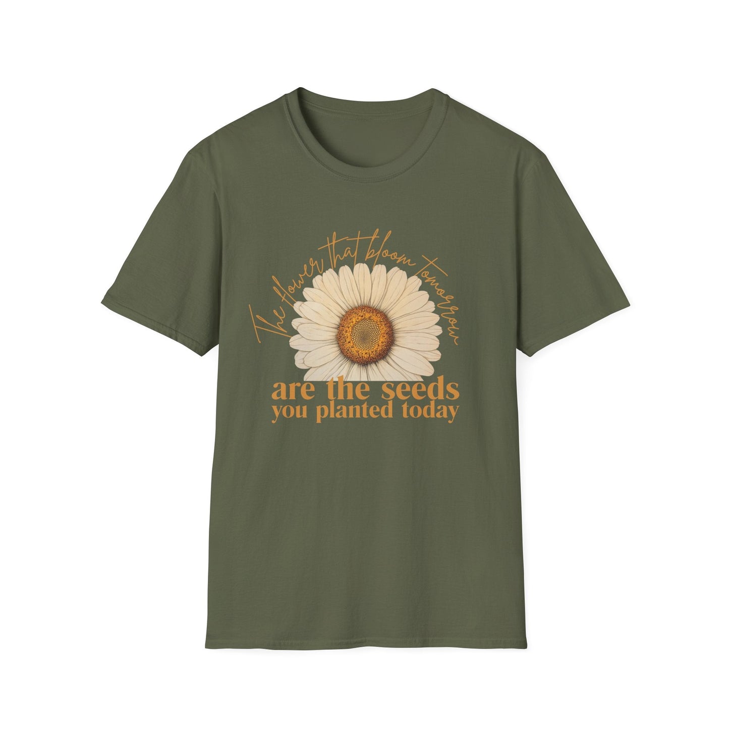 Flowers that Bloom Tomorrow are the Seeds that You Planted Today  – T-shirt