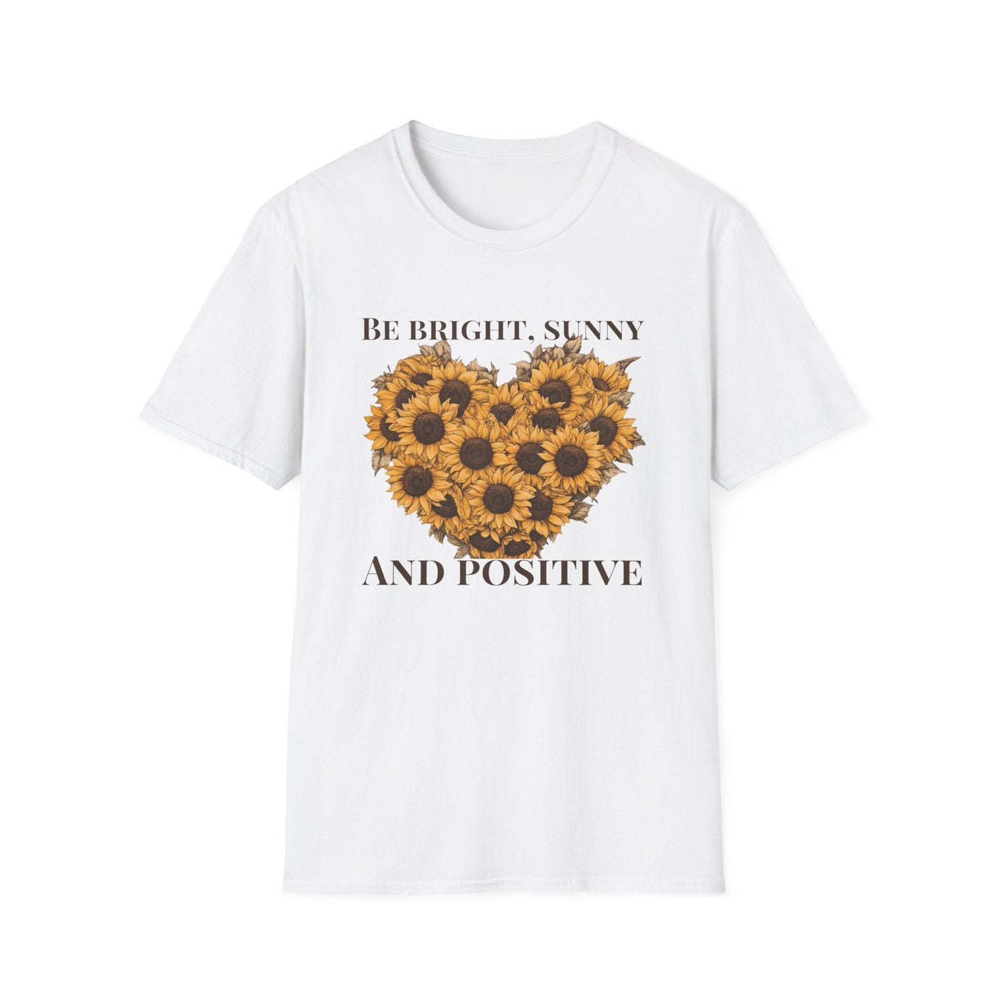 Be Bright, Sunny, and Positive  – T-shirt