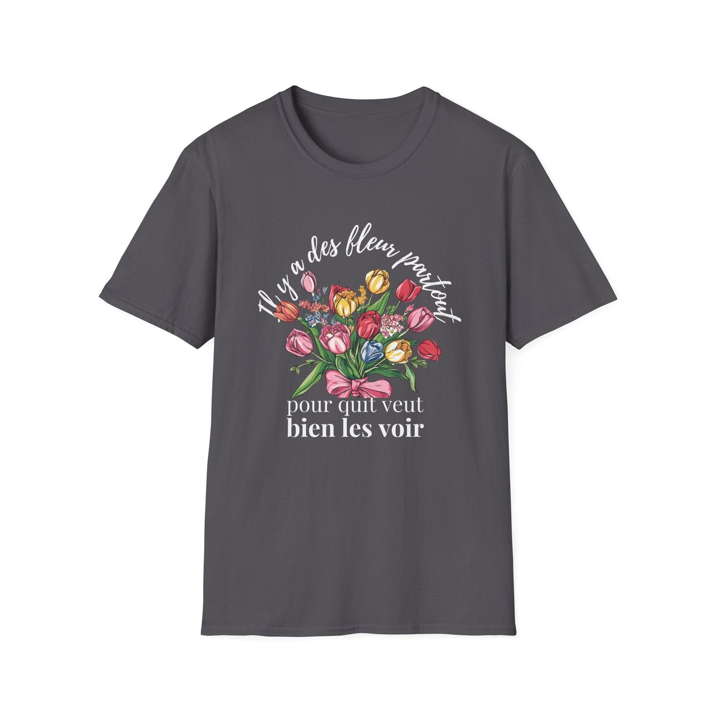 There Are Always Flowers for Those Who Want to See Them! – White Text  – T-shirt