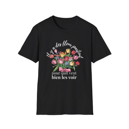 There Are Always Flowers for Those Who Want to See Them! – White Text  – T-shirt