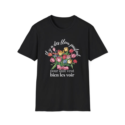 There Are Always Flowers for Those Who Want to See Them! – White Text  – T-shirt