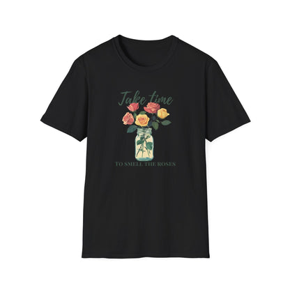 Take Time to Smell the Roses  – T-shirt