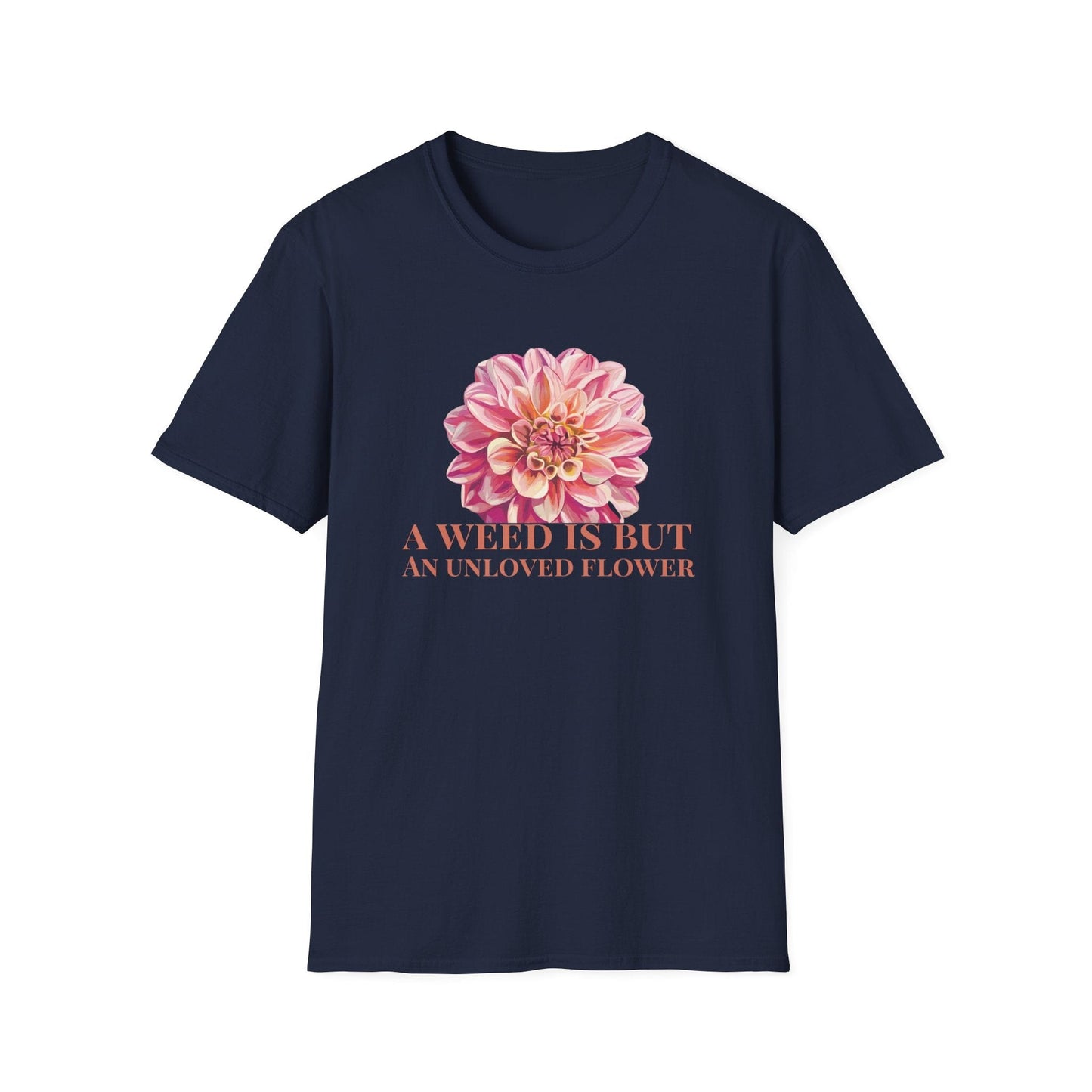 A Weed is But an Unlove Flower  – T-shirt