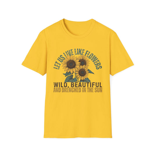 Let Us Live Like Flowers  – T-shirt